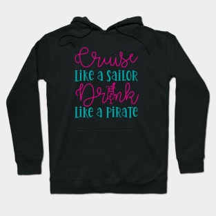 Cruise Like A Sailor Drink Like A Pirate Cruise Vacation Funny Hoodie